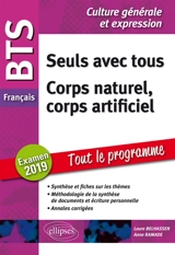 Seuls avec tous, corps naturel, corps artificiel : BTS français, culture générale et expression, tout le programme : examen 2019 - Laure Belhassen