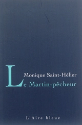 Le martin-pêcheur - Monique Saint-Hélier