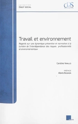Travail et environnement : regards sur une dynamique préventive et normative à la lumière de l'interdépendance des risques professionnels et environnementaux - Caroline Vanuls