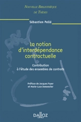 La notion d'interdépendance contractuelle : contribution à l'étude des ensembles de contrats - Sébastien Pellé