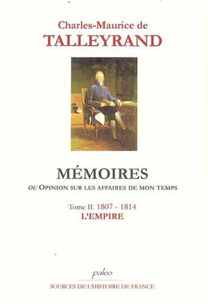 Mémoires ou Opinion sur les affaires de mon temps. Vol. 2. 1807-1814 - Charles-Maurice de Talleyrand-Périgord