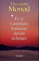Et si l'aventure humaine devait échouer - Théodore Monod
