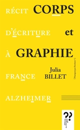 Corps et graphie : récit d'écriture à France Alzheimer - Julia Billet