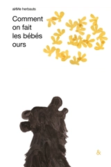 Comment on fait les bébés ours - Anne Herbauts