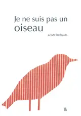 Je ne suis pas un oiseau - Anne Herbauts