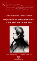 La poésie de Sainte-Beuve : un imaginaire de l'échec - Marie-Catherine Huet-Brichard