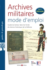 Archives militaires, mode d'emploi : guide du lecteur dans les fonds du Service historique de la Défense - Sandrine Heiser