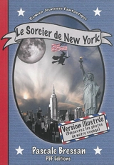 Roman jeunesse fantastique. Vol. 3. Le sorcier de New York : version illustrée - Pascale Bressan