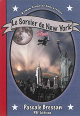 Roman jeunesse fantastique. Vol. 3. Le sorcier de New York - Pascale Bressan