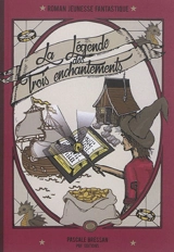 Roman jeunesse fantastique. Vol. 4. La légende des trois enchantements - Pascale Bressan