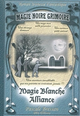 Roman jeunesse fantastique. Vol. 1. Magie noire, grimoire : magie blanche, alliance - Pascale Bressan