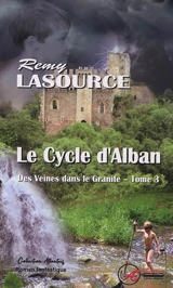 Des veines dans le granite. Vol. 3. Le cycle d'Alban : roman fantastique - Rémy Lasource