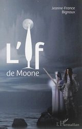 L'if de Moone : roman fantastique - Jeanne-France Rattier