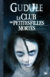 L'intégrale des romans fantastiques. Vol. 1. Le club des petites filles mortes - Gudule