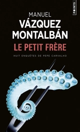Le petit frère : huit enquêtes de Pepe Carvalho - Manuel Vazquez Montalban