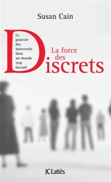 La force des discrets : le pouvoir des introvertis dans un monde trop bavard - Susan Cain