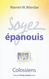 Soyez épanouis : commentaire biblique : Colossiens - Warren W. Wiersbe