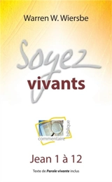 Soyez vivants : commentaire biblique : Jean 1 à 12 - Warren W. Wiersbe