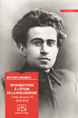 Cahiers de prison. Introduction à l'étude de la philosophie : cahier de prison 11 (XVIII) : 1932-1933 - Antonio Gramsci