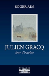Julien Gracq : jour d'octobre - Roger Aïm