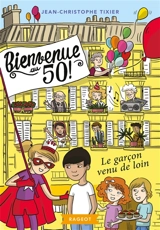 Bienvenue au 50 !. Vol. 4. Le garçon venu de loin - Jean-Christophe Tixier