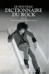 Le nouveau dictionnaire du rock : blues, country, électro, folk, hip-hop, metal, pop, reggae, rock'n'roll, rock indépendant, soul. A-L