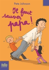 Il faut sauver papa ! - Pete Johnson