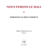 Nous ferons le Mali. Vol. 2. Forgeons le bien commun - Alpha Oumar Konaré