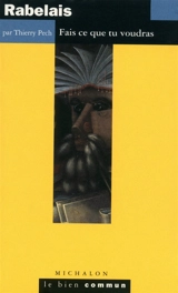 Rabelais : le rire et la mélancolie - Thierry Pech