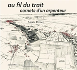 Au fil du trait : carnets d'un arpenteur - Alexis Pernet