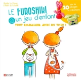 Le furoshiki, un jeu d'enfant : tout emballer avec du tissu ! : plus de 20 pliages et créations - Aurélie Le Marec