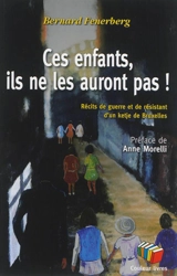 Ces enfants, ils ne les auront pas ! : récits de guerre et de résistant d'un ketje de Bruxelles - Bernard Fenerberg