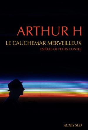 Le cauchemar merveilleux : espèces de petits contes - Arthur H