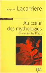 Au coeur des mythologies : en suivant les dieux - Jacques Lacarrière
