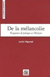 De la mélancolie : fragments de poétique et d'histoire - Jackie Pigeaud