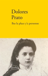 Bas la place, y a personne : récit - Dolores Prato