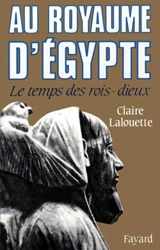 Au royaume d'Egypte : le temps des rois-dieux - Claire Lalouette