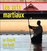 Les arts martiaux ou L'esprit des budo - Michel Random