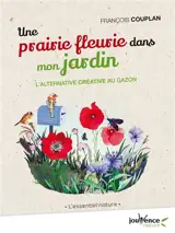 Une prairie fleurie dans mon jardin : l'alternative créative au gazon - François Couplan