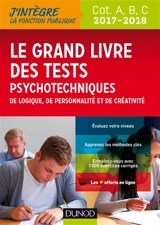 Le grand livre des tests psychotechniques, de logique, de personnalité et de créativité 2017-2018 : catégories A, B, C