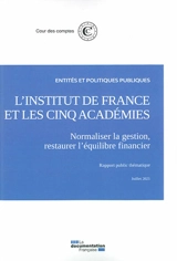 L'Institut de France et les cinq académies : normaliser la gestion, restaurer l'équilibre financier : rapport public thématique, juillet 2021 - France. Cour des comptes