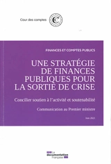 Une stratégie de finances publiques pour la sortie de crise : concilier soutien à l'activité et soutenabilité : communication au Premier ministre, juin 2021 - France. Cour des comptes