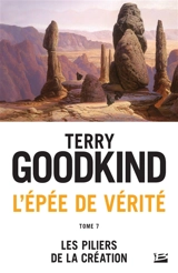 L'épée de vérité. Vol. 7. Les piliers de la création - Terry Goodkind