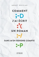 Comment j'ai écrit un roman sans m'en rendre compte - Annet Huizing