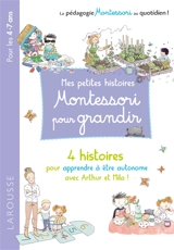 Mes petites histoires Montessori pour grandir : 4 histoires pour apprendre à être autonome avec Arthur et Mila ! : pour les  4-7 ans - Lydie Barusseau