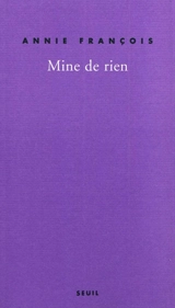 Mine de rien : autobobographie. De guerre lasse - Annie François