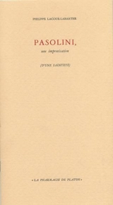 Pasolini, une improvisation : d'une sainteté - Philippe Lacoue-Labarthe