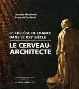 Le cerveau-architecte : le Collège de France, dans le XXIe siècle - Jacques Glowinski