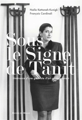 Sous le signe de Tanit : itinérance d'une galeriste d'art contemporain - Naïla Kettaneh Kunigk