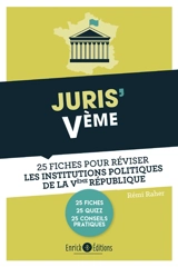 Juris' Ve : 25 fiches pour comprendre et réviser les institutions politiques de la Ve République - Rémi Raher